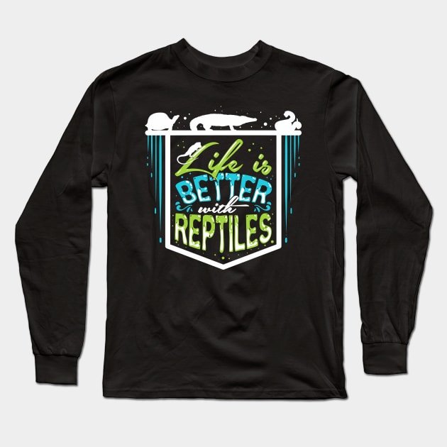 Life Is Better With Reptiles For Reptile Owner Long Sleeve T-Shirt by Fresan